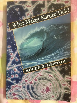 What Makes Nature Tick? by Roger G. Newton