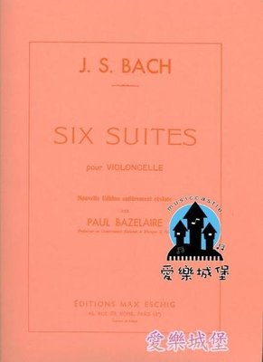【愛樂城堡】大提琴譜~Bach Six Suites Pour Violoncelle巴哈六首大提琴無伴奏組曲(法國副版)