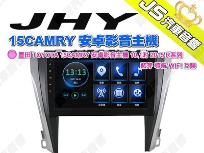 勁聲 JHY 豐田 TOYOTA 15CAMRY 安卓影音主機 10.1吋 2015 R系列 藍芽 導航 WIFI 互聯