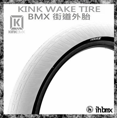 [I.H BMX] KINK WAKE TIRE BMX 外胎 DH/極限單車/街道車/特技腳踏車/地板車/單速車/滑步車/平衡車/BMX/越野車/MTB