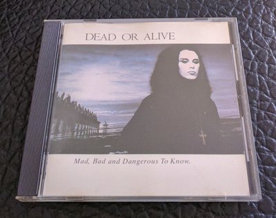 Dead or alive Mad,bad and dangerous to know