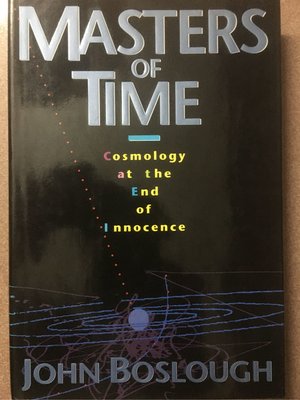 Masters of Time-Cosmology at the End of the Innocence by John Boslough