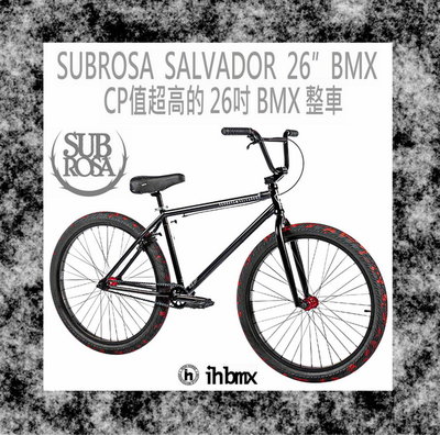 [I.H BMX] SUBROSA SALVADOR 26吋 BMX 整車 黑色 DH/極限單車/街道車/特技腳踏車