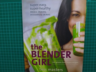 The Blender Girl: Super-Easy, Super-Healthy Meals, Snacks,