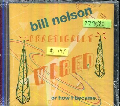 *還有唱片行三館*BILL NELSON / PRACTICALLY WIRED 全新 ZZ7080(需競標)