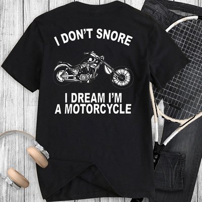 I Don't Snore I Dream I Am A Motorcycle印花T恤百搭打底男短袖