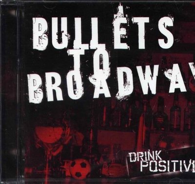 八八 - Bullets to Broadway - Drink Positive - NEW