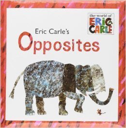 ERIC CARLE'S OPPOSITES