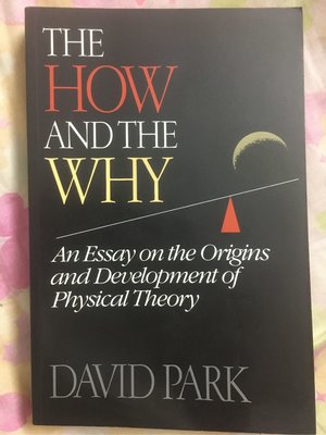 The How and Why-An Essay on Origins & Development of Physical Theory by D. Park