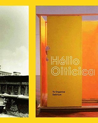 Helio Oiticica: To Organize Delirium 繪畫雕塑和裝置藝術