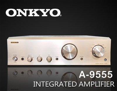 【風尚音響】ONKYO   A-9555   Integrated Amplifier   D類放大 綜合擴大機